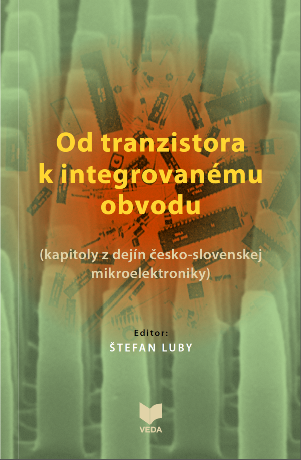 Od tranzistora k integrovanému obvodu – kapitoly z dejín česko-slovenskej mikroelektroniky