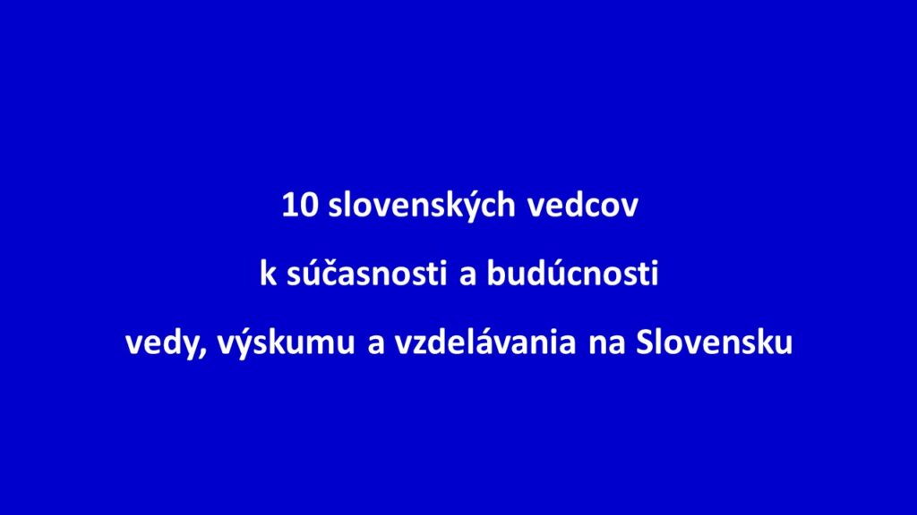 10 vedcov: desatoro pre lepšiu budúcnosť výskumu a vzdelávania na Slovensku